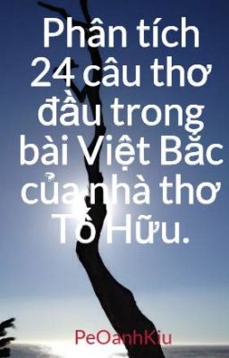 Phân tích 24 câu thơ đầu trong bài Việt Bắc của nhà thơ Tố Hữu.