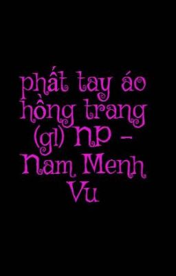 phất tay áo hồng trang (gl) NP - Nam Menh Vu