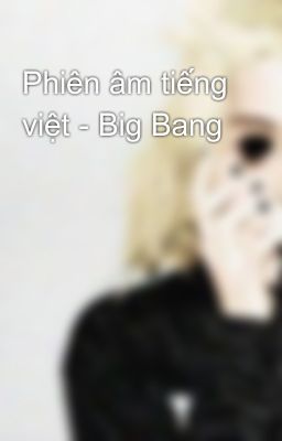 Phiên âm tiếng việt - Big Bang