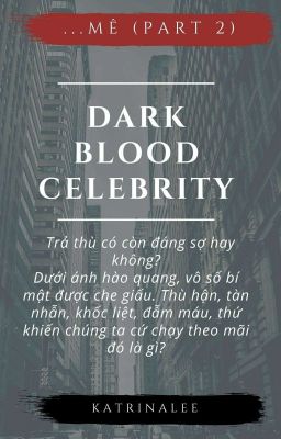 [Phong Dư Đồng Châu] DARK BLOOD CELEBRITY (...Mê...Part 2)