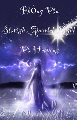 Phỏng Vấn Starish, Quartet Night và Heavens
