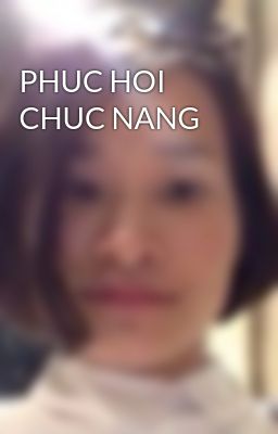 PHUC HOI CHUC NANG