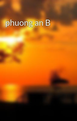 phuong an B