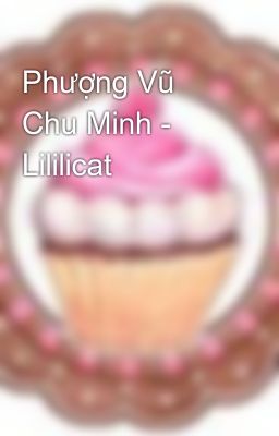 Phượng Vũ Chu Minh - Lililicat