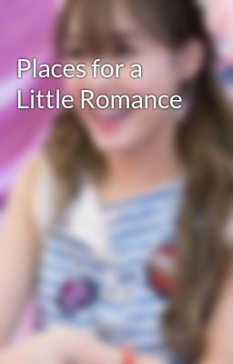 Places for a Little Romance