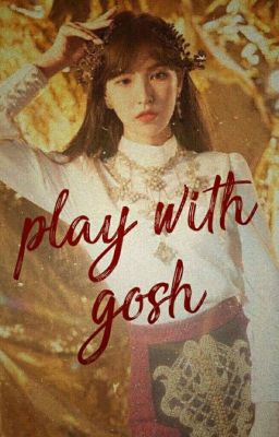 | play with gosh |