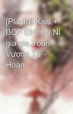 [Playfull Kiss + BOF ĐN] Ha Ni gia gia Yoon Vương Tử - Hoàn