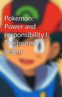 Pokemon: Power and responsibility I: The journey begins
