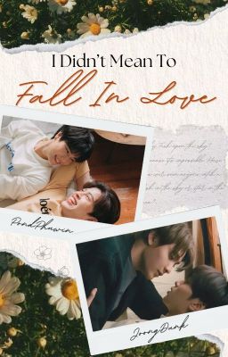 [PondPhuwin | JoongDunk] I Didn't Mean to Fall in Love