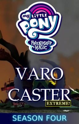 Pony Bé Nhỏ: Tình Bạn Diệu Kỳ - VARO CASTER [EXTREME!] (Mùa 4) (TẠM NGỪNG)