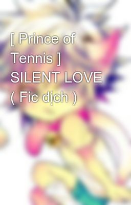 [ Prince of Tennis ] SILENT LOVE ( Fic dịch )