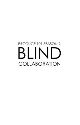 Produce 101 Season 2 Blind Collaboration