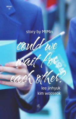produce x 101 final | lee jinhyuk, kim wooseok | could we wait for each other?