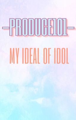 [PRODUCE101] My Ideal Of Idol 