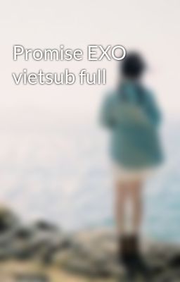 Promise EXO vietsub full