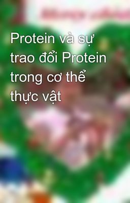 Protein và sự trao đổi Protein trong cơ thể thực vật