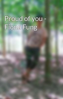 Proud of you - Fiona Fung