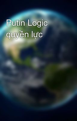 Putin Logic quyền lực