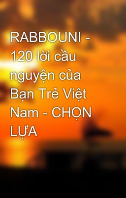 RABBOUNI - 120 lời cầu nguyện của Bạn Trẻ Việt Nam - CHỌN LỰA