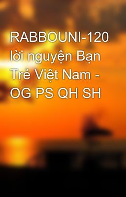 RABBOUNI-120 lời nguyện Bạn Trẻ Việt Nam - OG PS QH SH