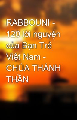RABBOUNI - 120 lời nguyện của Bạn Trẻ Việt Nam - CHÚA THÁNH THẦN