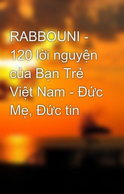 RABBOUNI - 120 lời nguyện của Bạn Trẻ Việt Nam - Đức Mẹ, Đức tin
