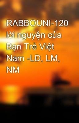 RABBOUNI-120 lời nguyện của Bạn Trẻ Việt Nam -LĐ, LM, NM
