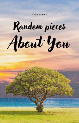 Random pieces about you