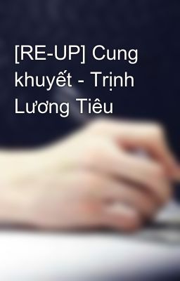 [RE-UP] Cung khuyết - Trịnh Lương Tiêu