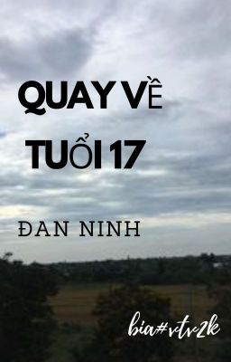 [ RE-UP] QUAY VỀ TUỔI 17- ĐAN NINH( HOÀN)