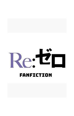 Re: zero Kara Hajimeru Isekai Seikatsu Fanfiction Ver