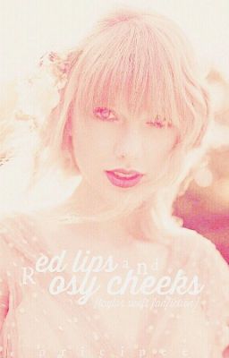 red lips and rosy cheeks [taylorswiftfanfiction][haylor] 
