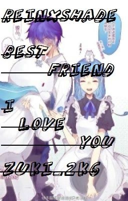 [Rein X Shade] Best Friend, I Love You !!