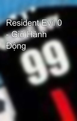 Resident Evil 0 - Giờ Hành Động