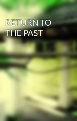 RETURN TO THE PAST