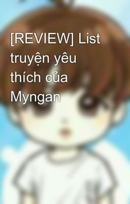 [REVIEW] List truyện yêu thích của Myngan