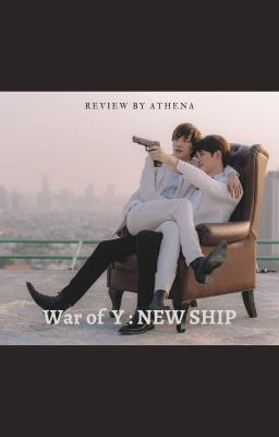 [Review phim Đam mỹ Thái] WAR OF Y: NEW SHIP (KHÔNG SPOIL!!)