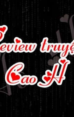 Review truyện cao h