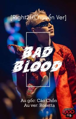 [Right2t/Chuyển Ver] BAD BLOOD