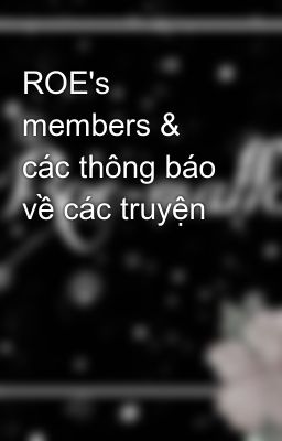 ROE's members & các thông báo về các truyện
