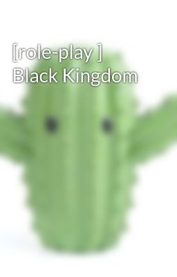 [role-play ] Black Kingdom