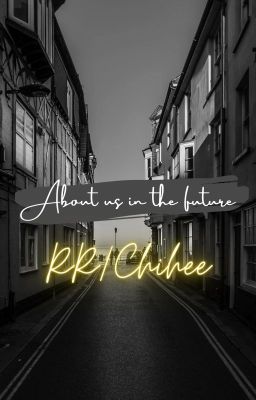 [ RR/Chihee ] About us in the future