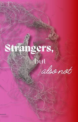 [SaeIsa] Strangers, but also not.