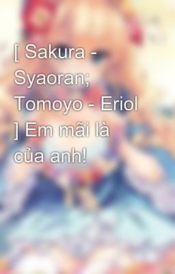 [ Sakura - Syaoran; Tomoyo - Eriol ] Em mãi là của anh!