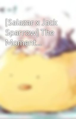 [Salazar x Jack Sparrow] The Moment...