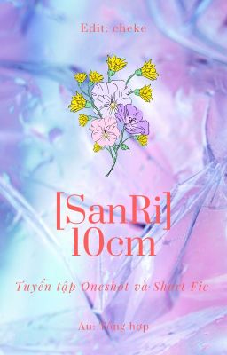 [SanRi] 10cm | Tuyển tập
