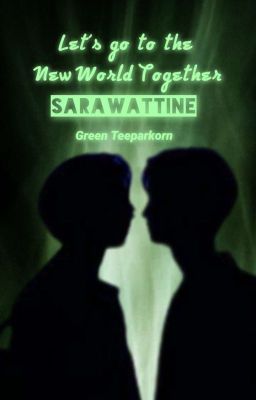 SarawatTine | Let's go to the new world together [Cùng Nhau Đi Đến Thế Giới Mới]