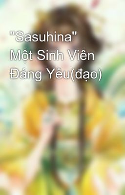 ''Sasuhina'' Một Sinh Viên Đáng Yêu(đạo)