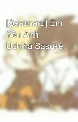 [Sasunaru] Em Yêu Anh Uchiha Sasuke