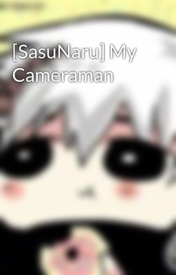 [SasuNaru] My Cameraman